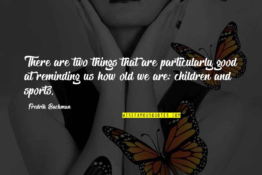 Piccione Winery Quotes By Fredrik Backman: There are two things that are particularly good Piccione Winery Quotes By Fredrik Backman: There are two things that are particularly good