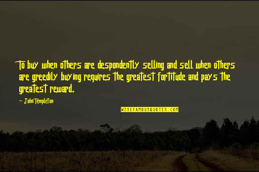 Piccione Winery Quotes By John Templeton: To buy when others are despondently selling and Piccione Winery Quotes By John Templeton: To buy when others are despondently selling and