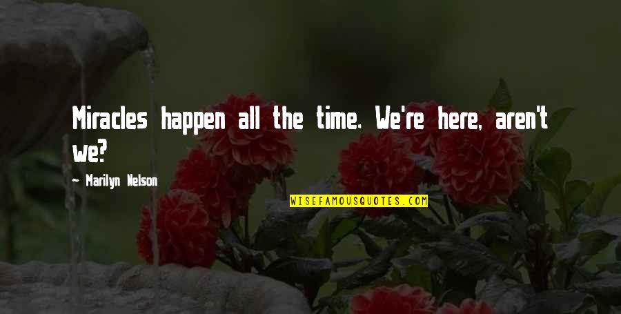 Piccione Winery Quotes By Marilyn Nelson: Miracles happen all the time. We're here, aren't Piccione Winery Quotes By Marilyn Nelson: Miracles happen all the time. We're here, aren't