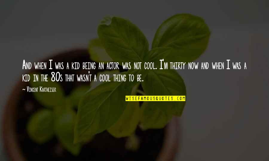 Picciones Quotes By Vincent Kartheiser: And when I was a kid being an