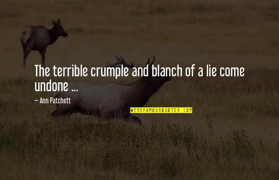 Picciotti Pitt Quotes By Ann Patchett: The terrible crumple and blanch of a lie Picciotti Pitt Quotes By Ann Patchett: The terrible crumple and blanch of a lie