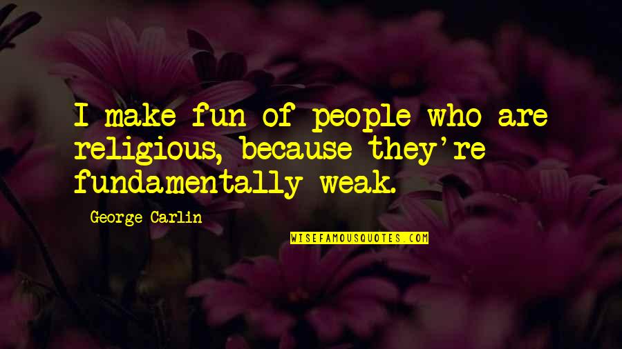 Picciotti Ring Quotes By George Carlin: I make fun of people who are religious,