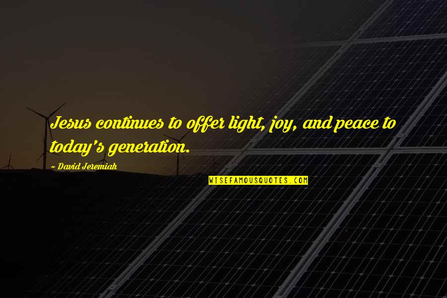 Picciotto Setton Quotes By David Jeremiah: Jesus continues to offer light, joy, and peace
