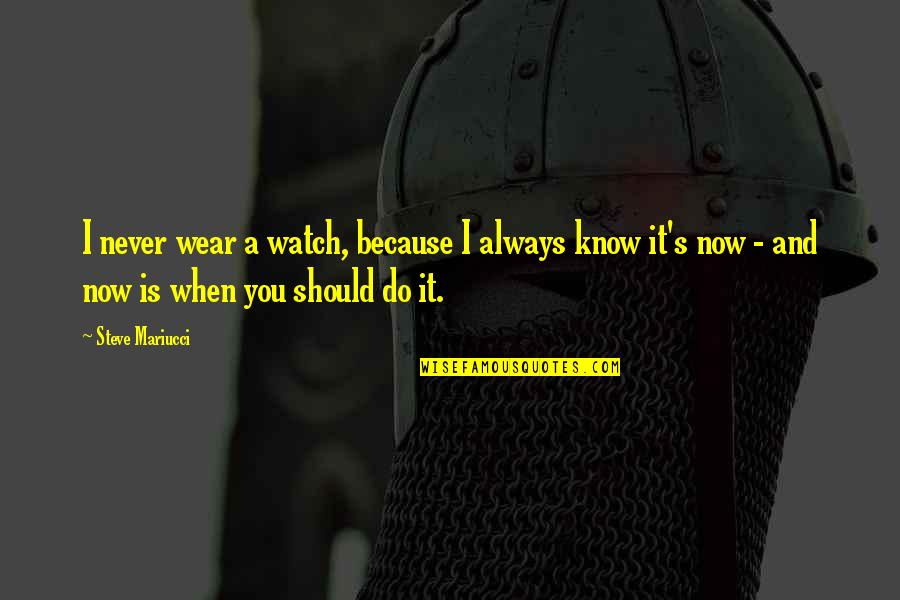 Piccirilli Group Quotes By Steve Mariucci: I never wear a watch, because I always Piccirilli Group Quotes By Steve Mariucci: I never wear a watch, because I always