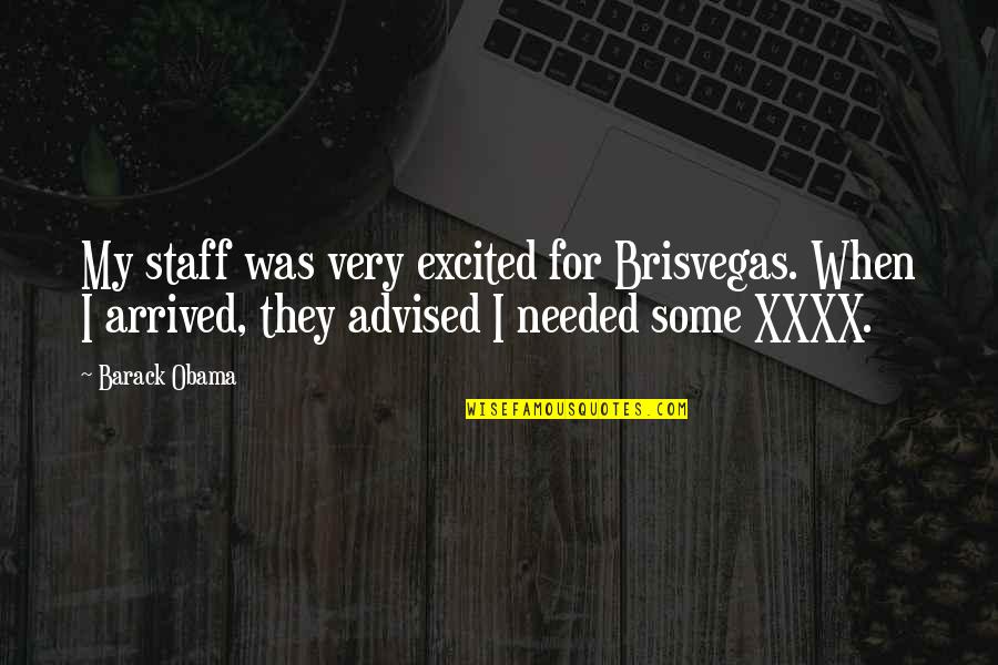 Piccirillos Florist Quotes By Barack Obama: My staff was very excited for Brisvegas. When