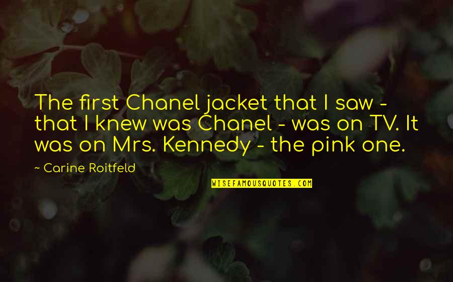 Picciuto Realty Quotes By Carine Roitfeld: The first Chanel jacket that I saw -