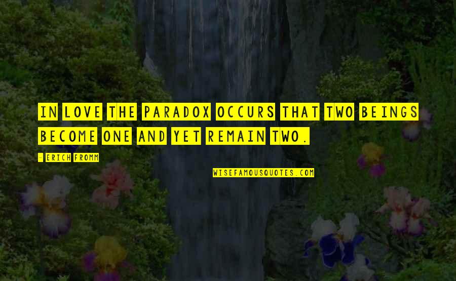 Picciuto Realty Quotes By Erich Fromm: In love the paradox occurs that two beings
