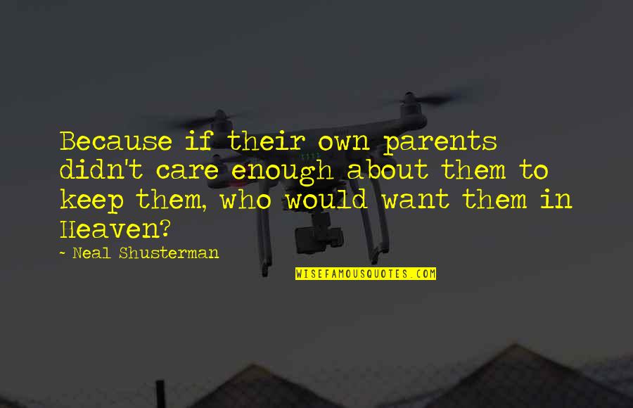 Piccola Quotes By Neal Shusterman: Because if their own parents didn't care enough