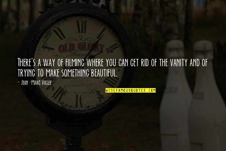 Piccolino Shoes Quotes By Jean-Marc Vallee: There's a way of filming where you can Piccolino Shoes Quotes By Jean-Marc Vallee: There's a way of filming where you can