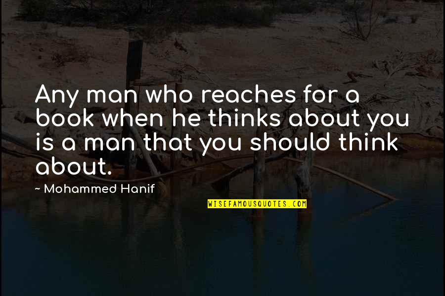 Piccolomini Library Quotes By Mohammed Hanif: Any man who reaches for a book when