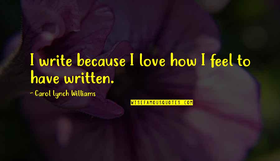 Piccolos Pizza Quotes By Carol Lynch Williams: I write because I love how I feel Piccolos Pizza Quotes By Carol Lynch Williams: I write because I love how I feel