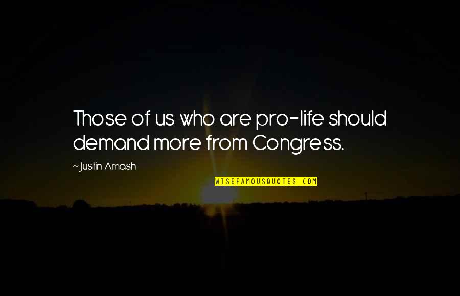 Picek And Hollingsworth Quotes By Justin Amash: Those of us who are pro-life should demand