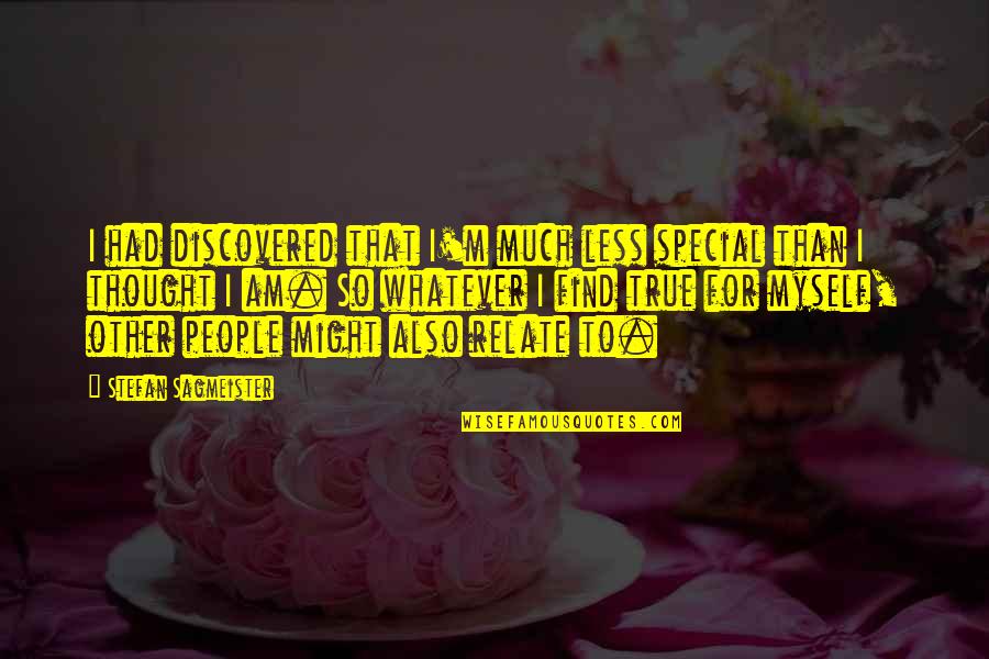 Picek And Hollingsworth Quotes By Stefan Sagmeister: I had discovered that I'm much less special Picek And Hollingsworth Quotes By Stefan Sagmeister: I had discovered that I'm much less special