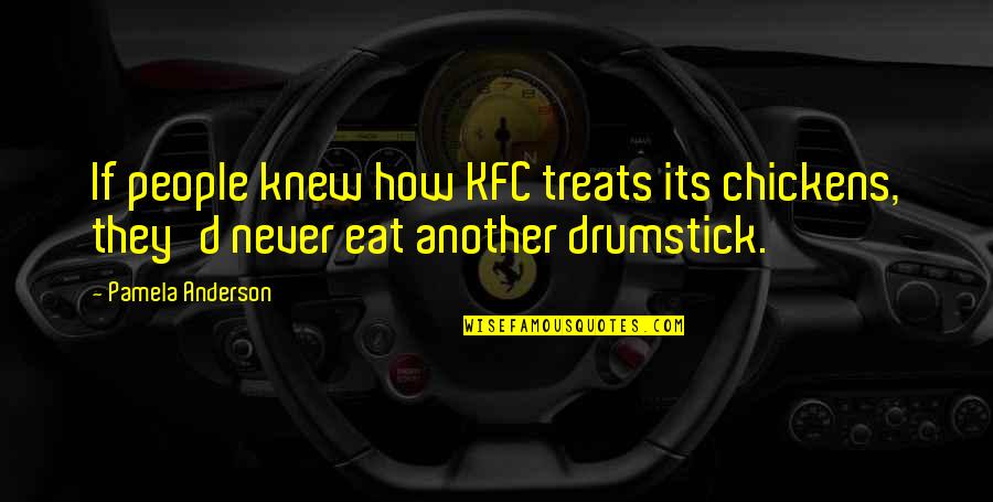 Picenum Plast Quotes By Pamela Anderson: If people knew how KFC treats its chickens,