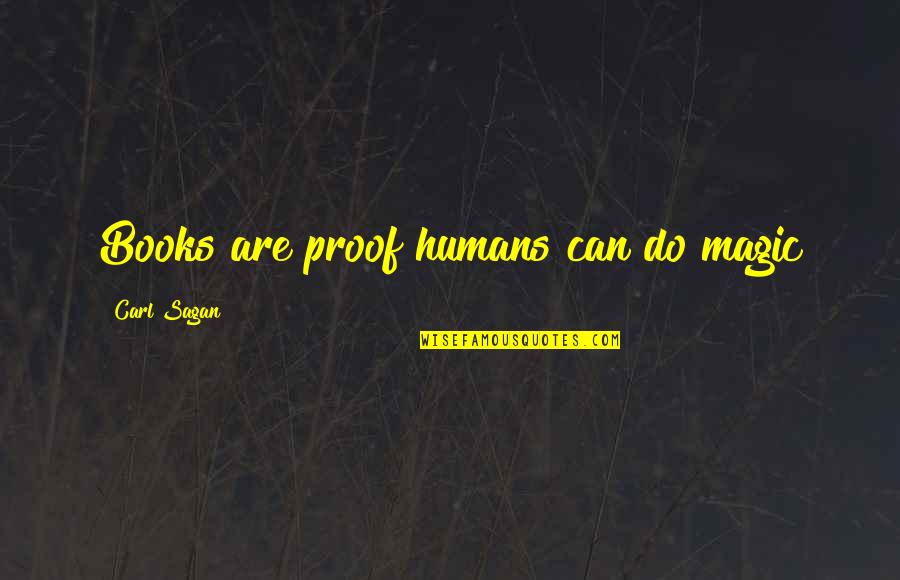 Picha Za Quotes By Carl Sagan: Books are proof humans can do magic Picha Za Quotes By Carl Sagan: Books are proof humans can do magic