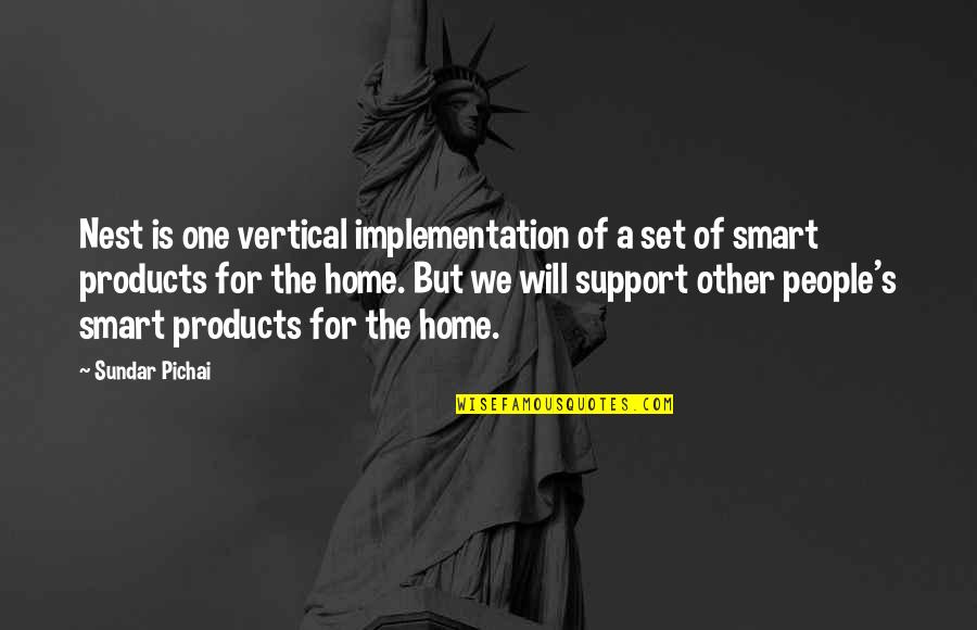 Pichai Quotes By Sundar Pichai: Nest is one vertical implementation of a set