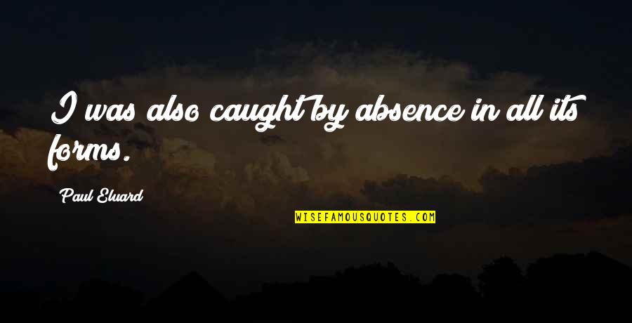 Pichardo Connecticut Quotes By Paul Eluard: I was also caught by absence in all