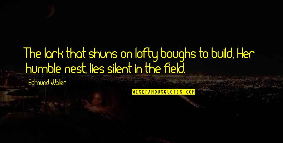 Pichardo Nypd Quotes By Edmund Waller: The lark that shuns on lofty boughs to Pichardo Nypd Quotes By Edmund Waller: The lark that shuns on lofty boughs to