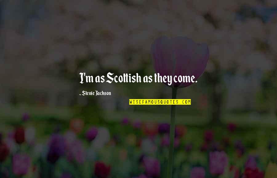 Pichay In Kawayan Quotes By Stevie Jackson: I'm as Scottish as they come.
