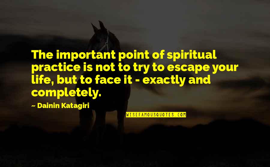 Pichaya Nitipaisalkul Quotes By Dainin Katagiri: The important point of spiritual practice is not