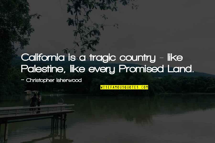 Pichilingue Military Quotes By Christopher Isherwood: California is a tragic country - like Palestine,