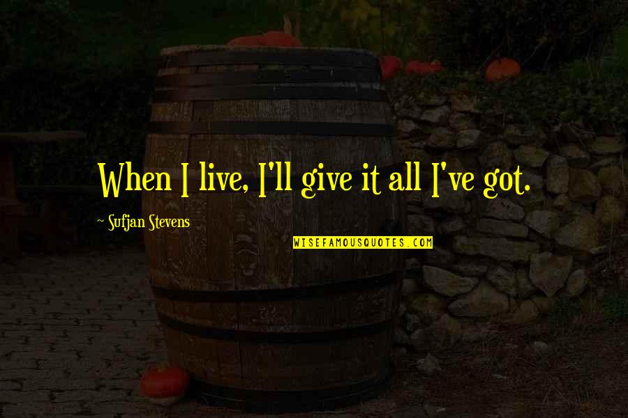 Pichit School Quotes By Sufjan Stevens: When I live, I'll give it all I've