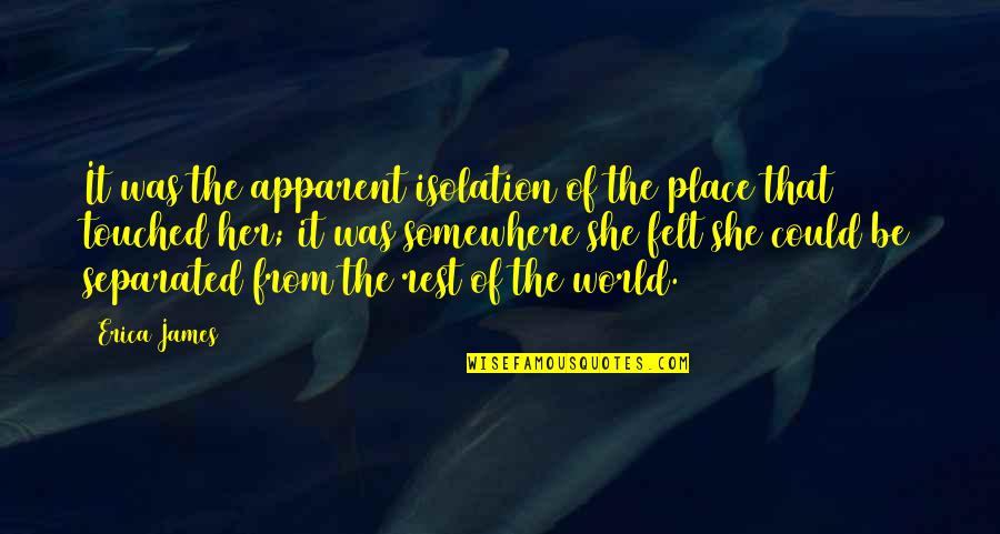 Pichit Voice Quotes By Erica James: It was the apparent isolation of the place Pichit Voice Quotes By Erica James: It was the apparent isolation of the place