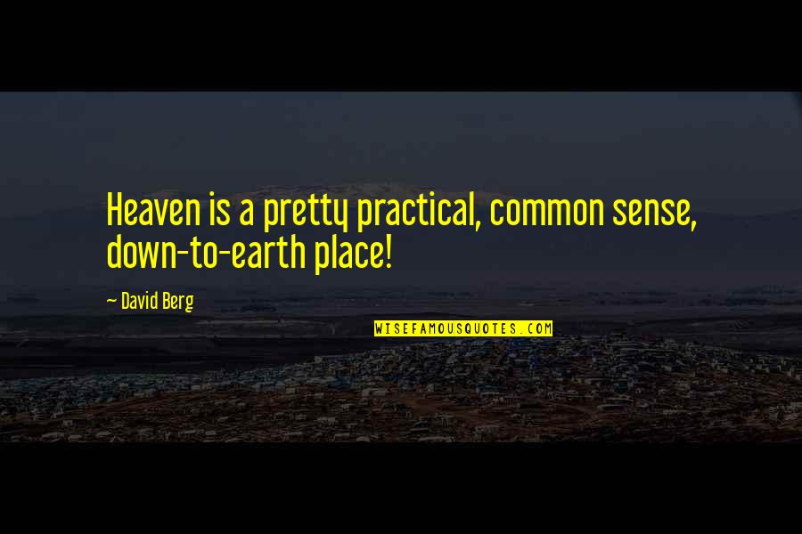 Pichiter Quotes By David Berg: Heaven is a pretty practical, common sense, down-to-earth