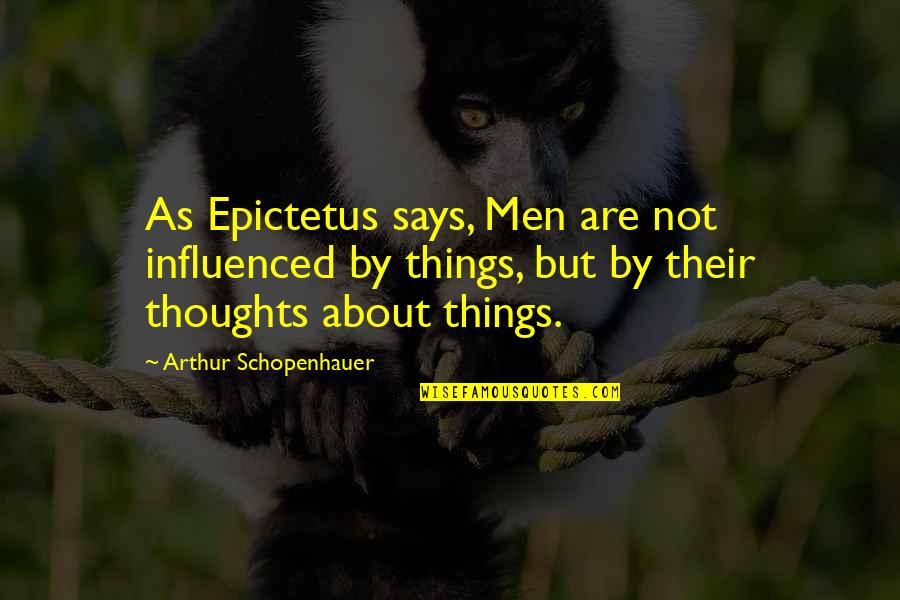Pichon Longueville Quotes By Arthur Schopenhauer: As Epictetus says, Men are not influenced by