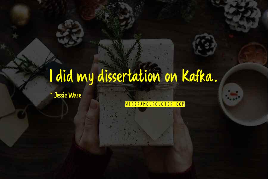 Pichon Papeterie Quotes By Jessie Ware: I did my dissertation on Kafka. Pichon Papeterie Quotes By Jessie Ware: I did my dissertation on Kafka.