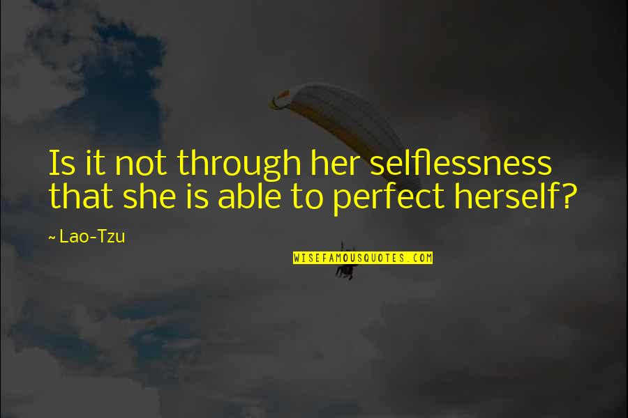 Pichon Riviere Quotes By Lao-Tzu: Is it not through her selflessness that she