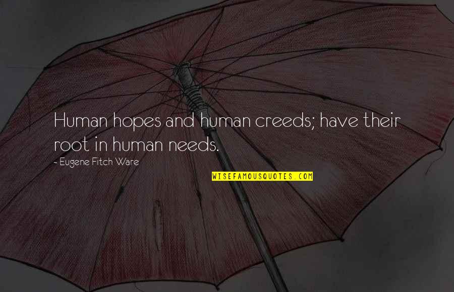 Pichot Helicopter Quotes By Eugene Fitch Ware: Human hopes and human creeds; have their root Pichot Helicopter Quotes By Eugene Fitch Ware: Human hopes and human creeds; have their root