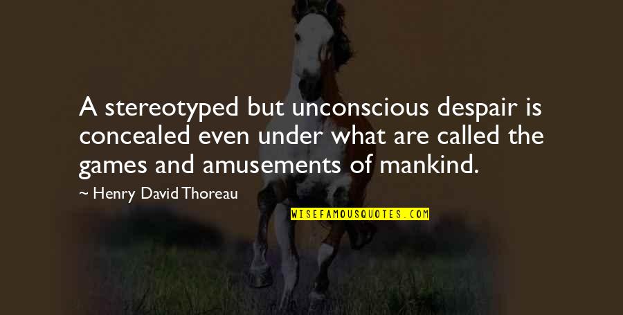 Picie Quotes By Henry David Thoreau: A stereotyped but unconscious despair is concealed even