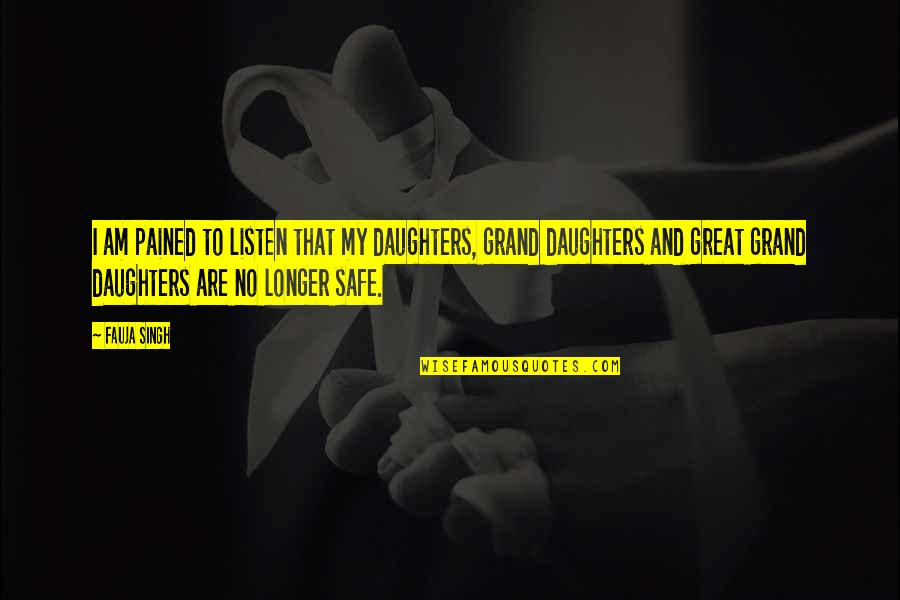 Picioare Reci Quotes By Fauja Singh: I am pained to listen that my daughters,
