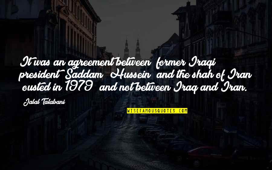 Piciorul Elefantului Quotes By Jalal Talabani: It was an agreement between (former Iraqi president) Piciorul Elefantului Quotes By Jalal Talabani: It was an agreement between (former Iraqi president)