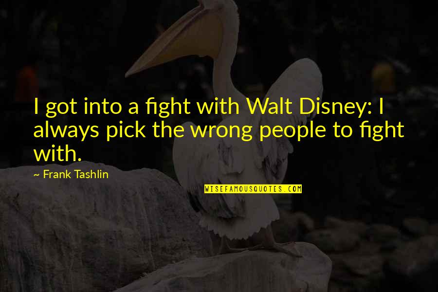 Pick A Fight Quotes By Frank Tashlin: I got into a fight with Walt Disney:
