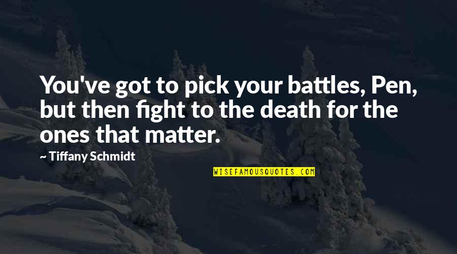 Pick And Choose Battles Quotes By Tiffany Schmidt: You've got to pick your battles, Pen, but