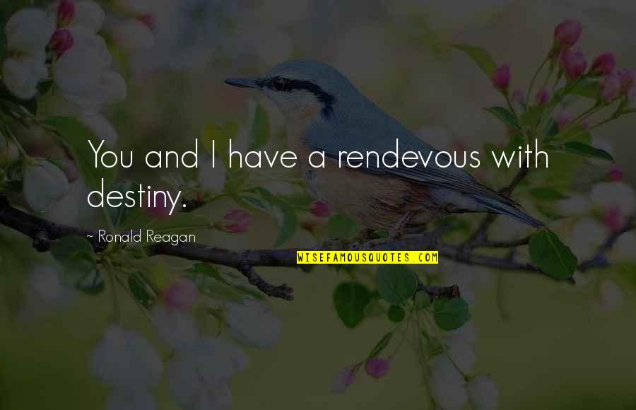 Pick Me Up Motivational Quotes By Ronald Reagan: You and I have a rendevous with destiny.