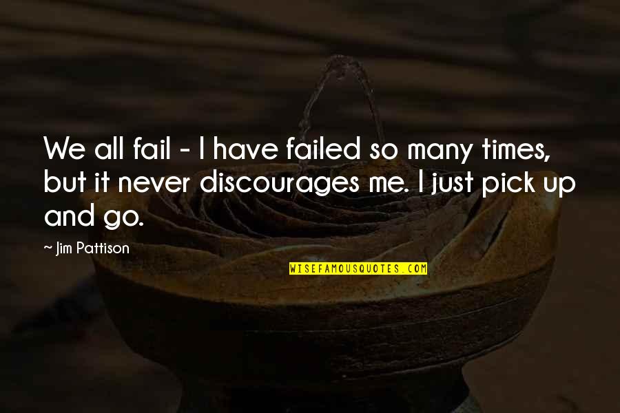 Pick Me Up Quotes By Jim Pattison: We all fail - I have failed so