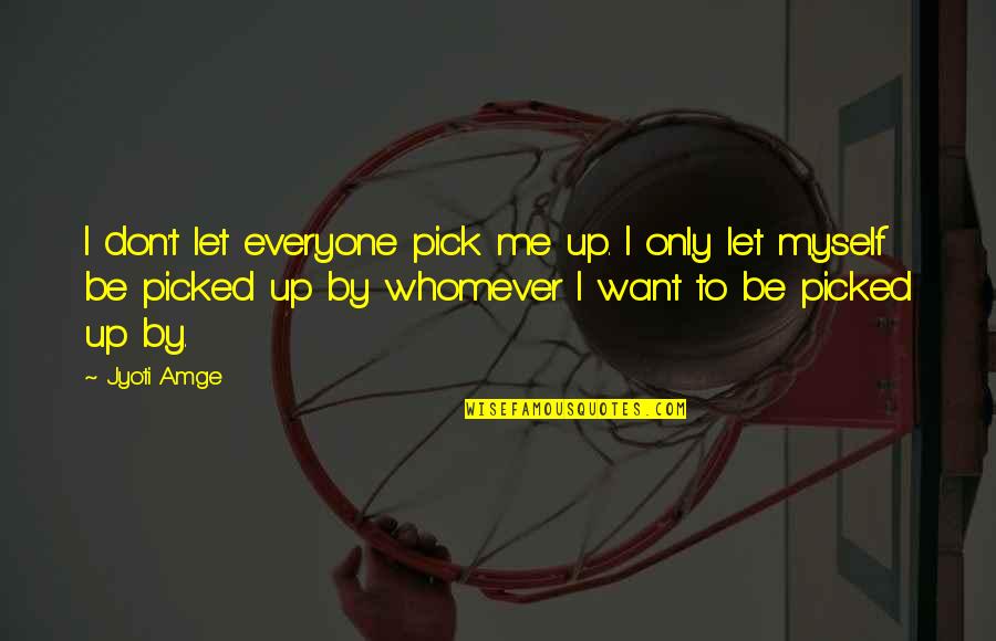 Pick Me Up Quotes By Jyoti Amge: I don't let everyone pick me up. I