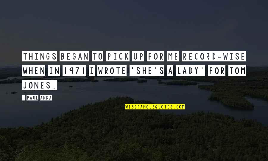 Pick Me Up Quotes By Paul Anka: Things began to pick up for me record-wise