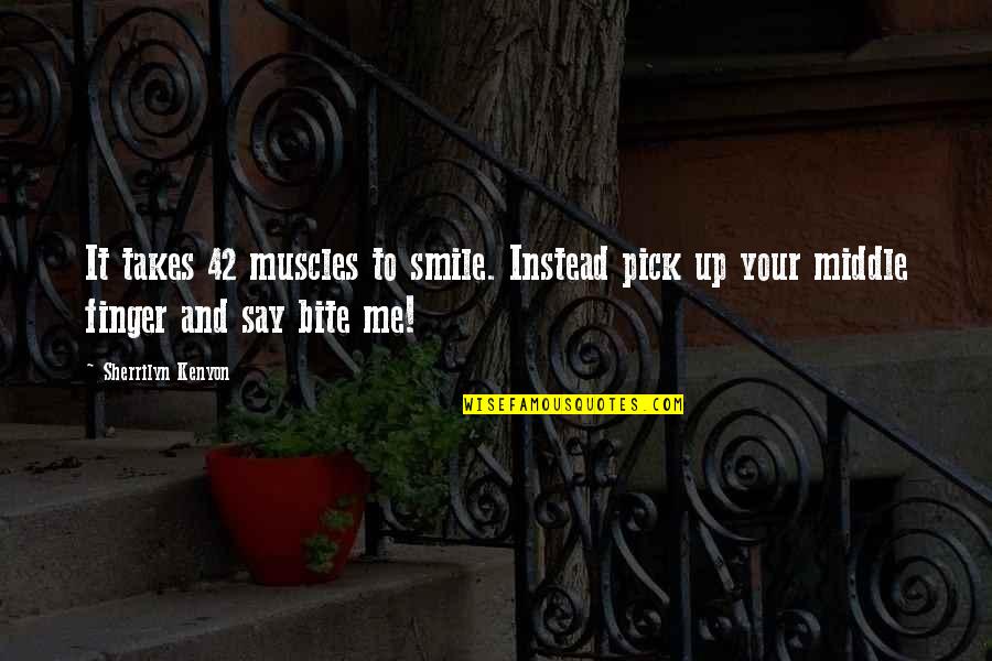Pick Me Up Quotes By Sherrilyn Kenyon: It takes 42 muscles to smile. Instead pick
