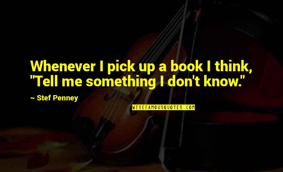 Pick Me Up Quotes By Stef Penney: Whenever I pick up a book I think,