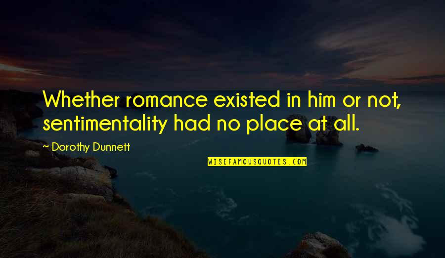 Pick Me Up Work Quotes By Dorothy Dunnett: Whether romance existed in him or not, sentimentality