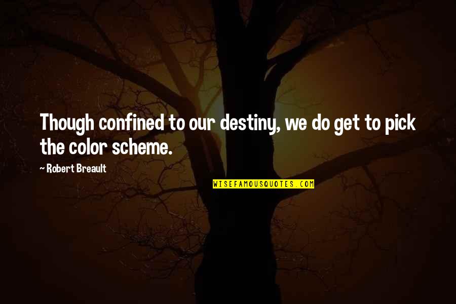 Pick Of Destiny Quotes By Robert Breault: Though confined to our destiny, we do get