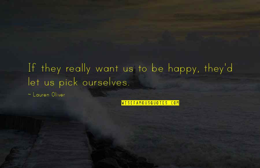 Pick Ourselves Up Quotes By Lauren Oliver: If they really want us to be happy,
