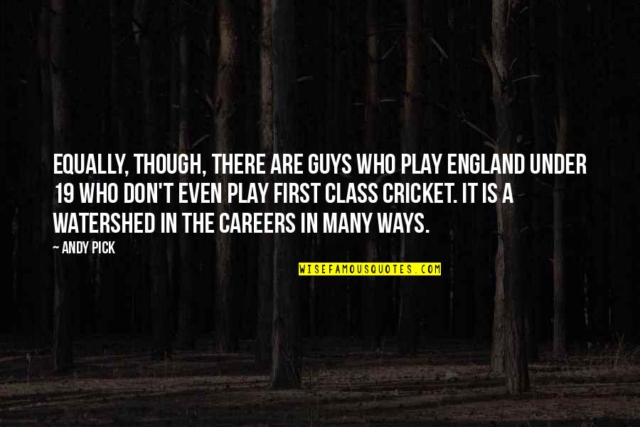 Pick Quotes By Andy Pick: Equally, though, there are guys who play England