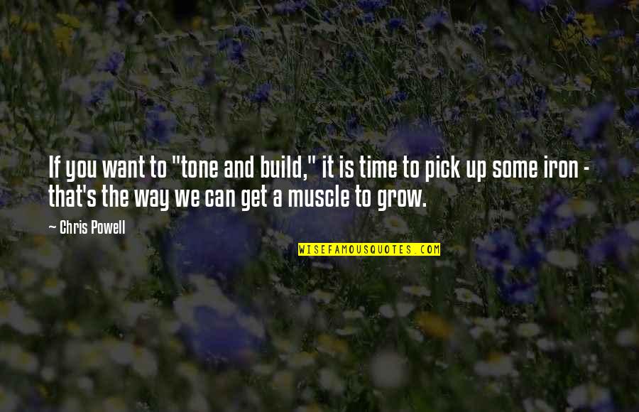Pick Quotes By Chris Powell: If you want to "tone and build," it
