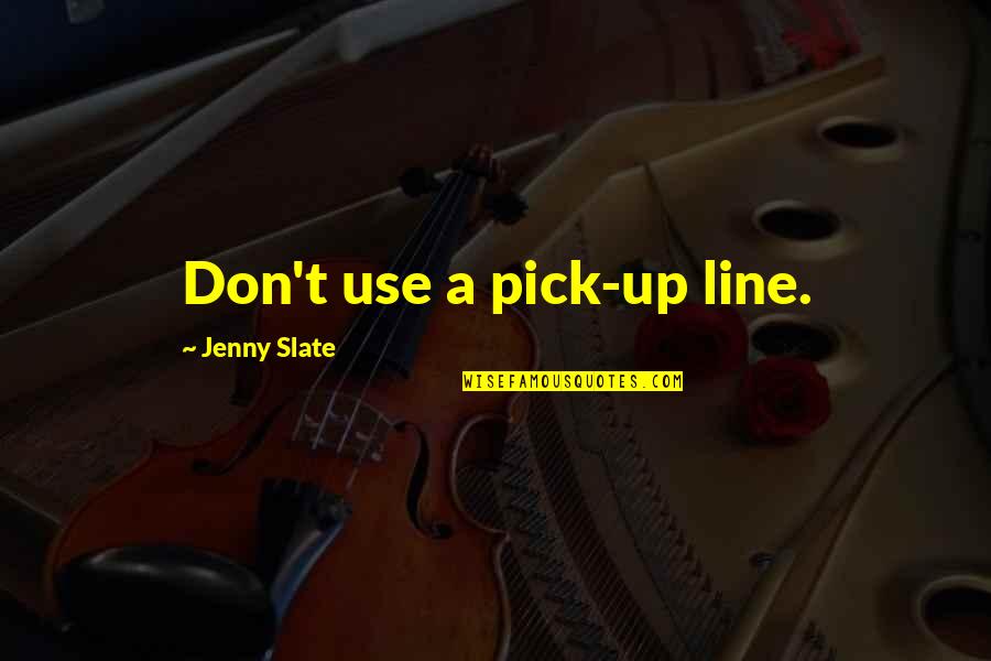 Pick Quotes By Jenny Slate: Don't use a pick-up line.