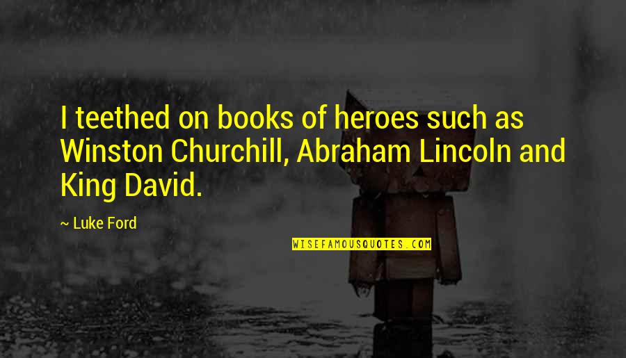 Pick The Most Beautiful Flower Quote Quotes By Luke Ford: I teethed on books of heroes such as